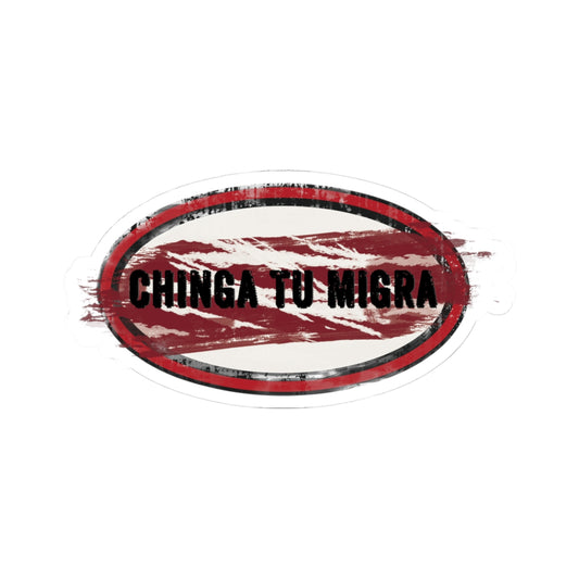Sticker — "Chinga Tu Migra" Distressed Political Statement Kiss-Cut Sticker