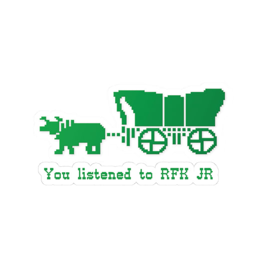 You Listened to RFK Jr. Green Wagon Sticker — Political Statement Kiss-Cut Decal for Laptops & Water Bottles