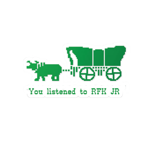 You Listened to RFK Jr. Green Wagon Sticker — Political Statement Kiss-Cut Decal for Laptops & Water Bottles
